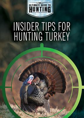Insider Tips for Hunting Turkey - Uhl, Xina M, and Canino, Kate
