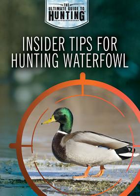 Insider Tips for Hunting Waterfowl - Uhl, Xina M, and Wolny, Philip