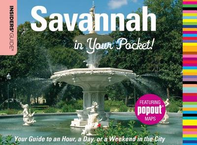 Insiders' Guide(r) Savannah in Your Pocket: Your Guide to an Hour, a Day, or a Weekend in the City - Darby, Betty