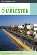 Insiders' Guide to Charleston: Including Mt. Pleasant, Summerville, Kiawah, and Other Islands