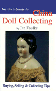 Insider's Guide to China Doll Collecting - Foulke, Jan