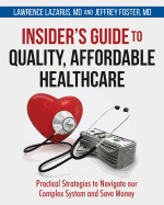 Insider's Guide to Quality, Affordable Healthcare: Practical Strategies to Navigate our Complex System and Save Money