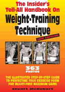 Insider's Tell-All Handbook on Weight-Training Technique, 3rd Ed: Illustrated Step-By-Step Guide to Perfecting Your Exercise Form for Injury-Free Maximum Gain