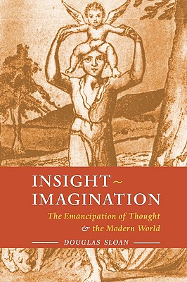 Insight-Imagination: The Emancipation of Thought and the Modern World - Sloan, Douglas