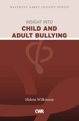 Insight into Child and Adult Bullying: Waverley Abbey Insight Series - Wilkinson, Helena