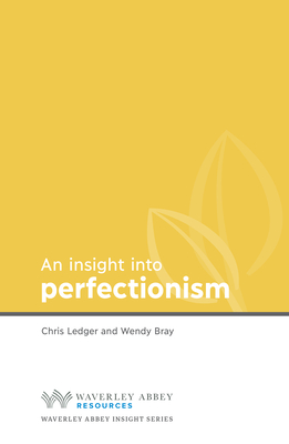 Insight into Perfectionism - Ledger, Christine, and Bray, Wendy