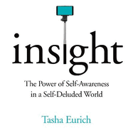 Insight: The Power of Self-Awareness in a Self-Deluded World
