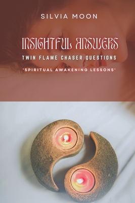 Insightful Answers To Twin Flame Chaser Questions: Are You Asking This? - Moon, Silvia