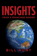 INSIGHTS from a Franchise Insider - Hunt, Bill