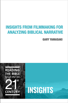 Insights from Filmmaking for Analyzing Biblical Narrative - Yamasaki, Gary