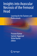 Insights into Avascular Necrosis of the Femoral Head: Learning for the Trainees and Professionals