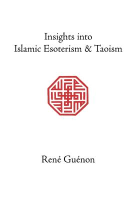 Insights into Islamic Esoterism and Taoism - Guenon, Rene, and Fohr, Henry (Translated by), and Wetmore, James Richard (Editor)