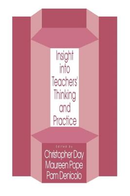 Insights Into Teachers' Thinking And Practice - Day, Christopher, ACP, and Pope, Maureen, and Denicolo, Pam