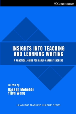 Insights into Teaching and Learning Writing - Mohebbi, Hassan (Editor), and Wang, Yijen (Editor)