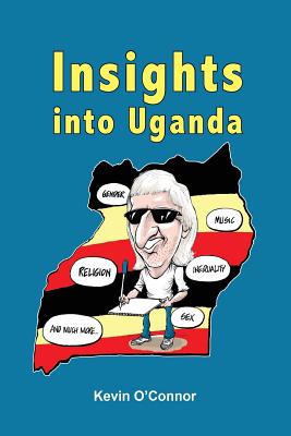 Insights into Uganda - O'Connor, Kevin