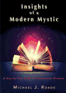 Insights of a Modern Mystic: A Day-By-Day Book of Uncommon Wisdom