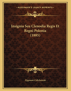 Insignia Seu Clenodia Regis Et Regni Polonia (1885)