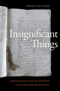 Insignificant Things: Amulets and the Art of Survival in the Early Black Atlantic