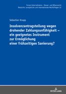 Insolvenzantragstellung Wegen Drohender Zahlungsunfaehigkeit - Ein Geeignetes Instrument Zur Ermoeglichung Einer Fruehzeitigen Sanierung?