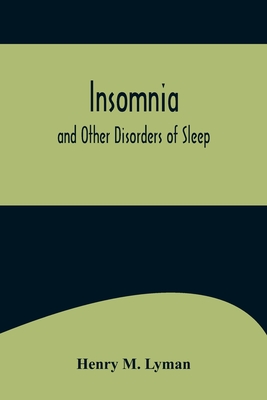 Insomnia; and Other Disorders of Sleep - M Lyman, Henry