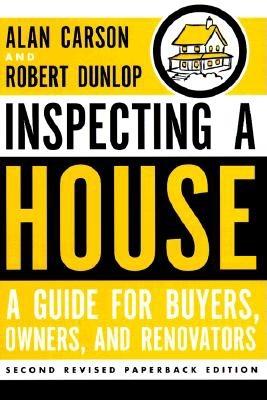 Inspecting a House: A Guide for Buyers, Owners, and Renovators - Carson, Alan, and Dunlop, Robert