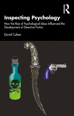 Inspecting Psychology: How the Rise of Psychological Ideas Influenced the Development of Detective Fiction - Cohen, David