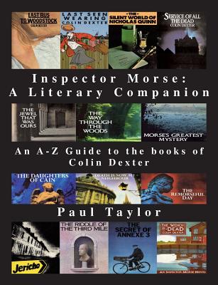 Inspector Morse: A Literary Companion: An A-Z Guide to the Books of Colin Dexter - Taylor, Paul