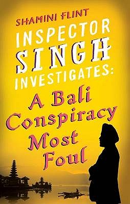 Inspector Singh Investigates: A Bali Conspiracy Most Foul: Number 2 in series - Flint, Shamini