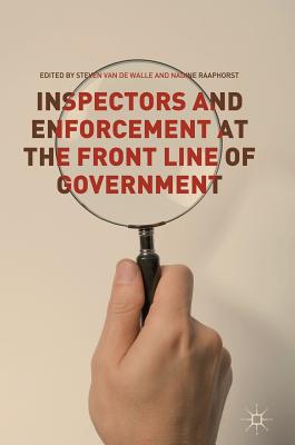 Inspectors and Enforcement at the Front Line of Government - Van de Walle, Steven (Editor), and Raaphorst, Nadine (Editor)