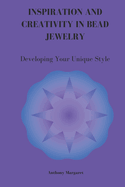 Inspiration and Creativity in Bead Jewelry: Developing Your Unique Style