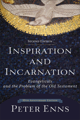 Inspiration and Incarnation - Enns, Peter, Ph.D.