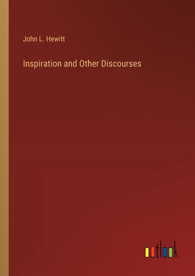 Inspiration and Other Discourses - Hewitt, John L