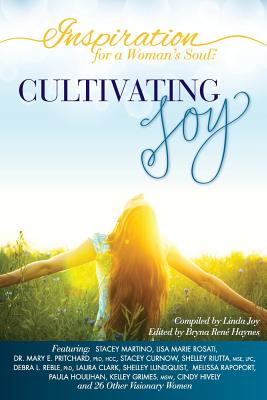 Inspiration for a Woman's Soul: Cultivating Joy - Rene, Bryna (Editor), and Joy, Linda