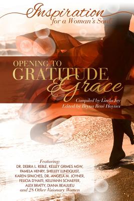 Inspiration for a Woman's Soul: Opening to Gratitude & Grace - Rene, Bryna (Editor), and Riseborough, Di (Foreword by), and Joy, Linda