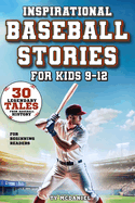 Inspirational Baseball Stories for Kids 9-12: 30 Legendary Tales from Baseball History for Beginning Readers