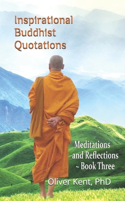 Inspirational Buddhist Quotations: Meditations and Reflections - Book Three - Kent, Oliver