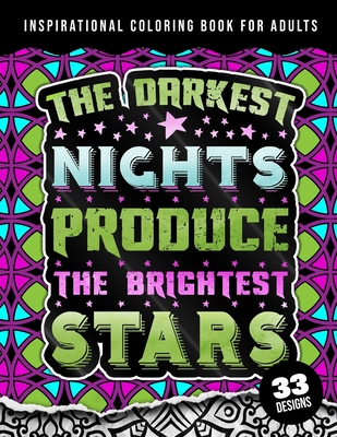 Inspirational Coloring Book For Adults: The Darkest Nights Produce The Brightest Stars: Beginner-Friendly Uplifting & Creative Art Activities on High-Quality Extra-Thick Paper that Resists Bleed Through - Coloring Pages, Quotes
