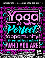 Inspirational Coloring Book For Adults: Yoga Is The Perfect Opportunity: 38 Beginner-Friendly Uplifting & Creative Art Activities on High-Quality Paper that Resists Bleed Through