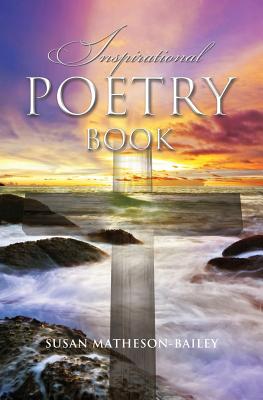 Inspirational Poetry Book - Matheson-Bailey, Susan J