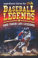 Inspirational Stories for Kids: Baseball Legends and Their Life Lessons: Unlocking Character Through the Journeys of Baseball Icons
