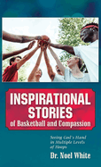 Inspirational Stories of Basketball and Compassion: Seeing God's Hand in Multiple Levels of Hoops