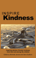 Inspire Kindness: Inspiring Stories of Tender Kindness from God and Among His Children