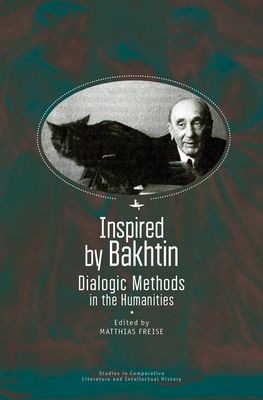 Inspired by Bakhtin: Dialogic Methods in the Humanities - Freise, Matthias