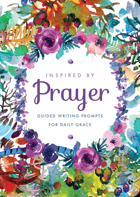 Inspired by Prayer: Guided Writing Prompts for Daily Grace - Editors of Chartwell Books