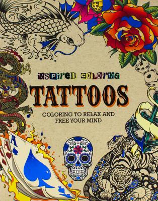Inspired Coloring Tattoos: Coloring to Relax and Free Your Mind - Utton, Dominic (Introduction by)