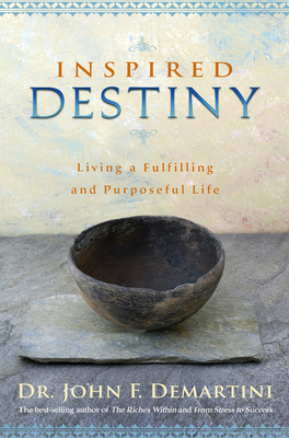 Inspired Destiny: Living a Fulfilling and Purposeful Life - Demartini, John F, Dr.