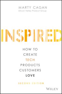 Inspired - How to Create Tech Products Customers Love, 2nd Edition - Cagan, M