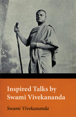 Inspired Talks by Swami Vivekananda - Vivekananda, Swami