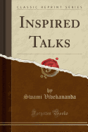 Inspired Talks (Classic Reprint)