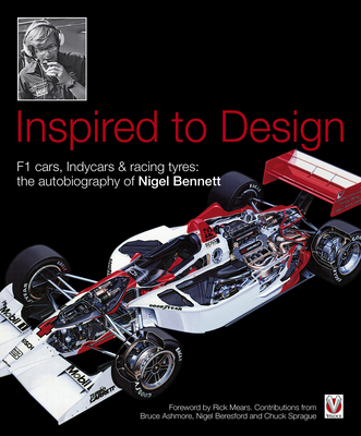 Inspired to Design: F1 Cars, Indycars & Racing Tyres: The Autobiography of Nigel Bennett - Bennett, Nigel